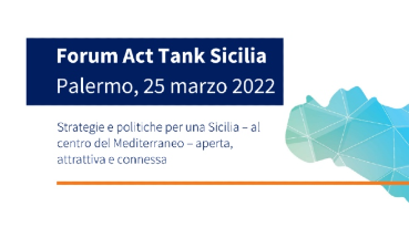 Forum Act Tank Sicilia: si costruisca insieme il futuro, per una Regione più aperta, attrattiva e connessa