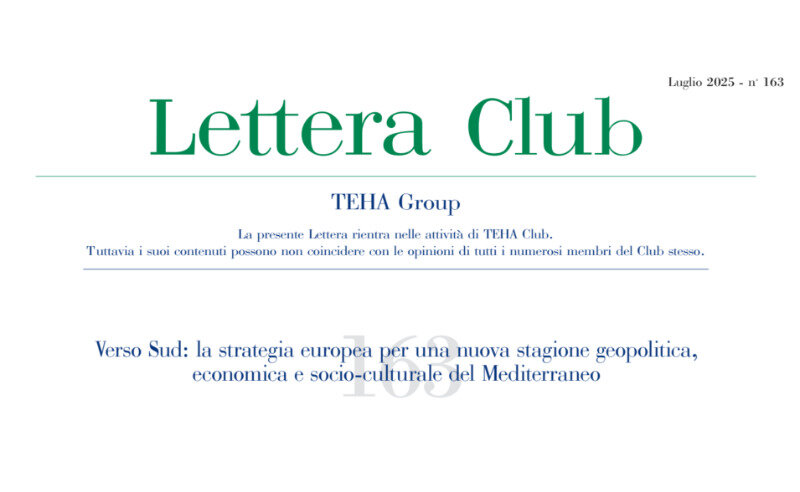 Lettera Club n.163 - Verso Sud: la strategia europea per una nuova stagione geopolitica, economica e socio-culturale del Mediterraneo