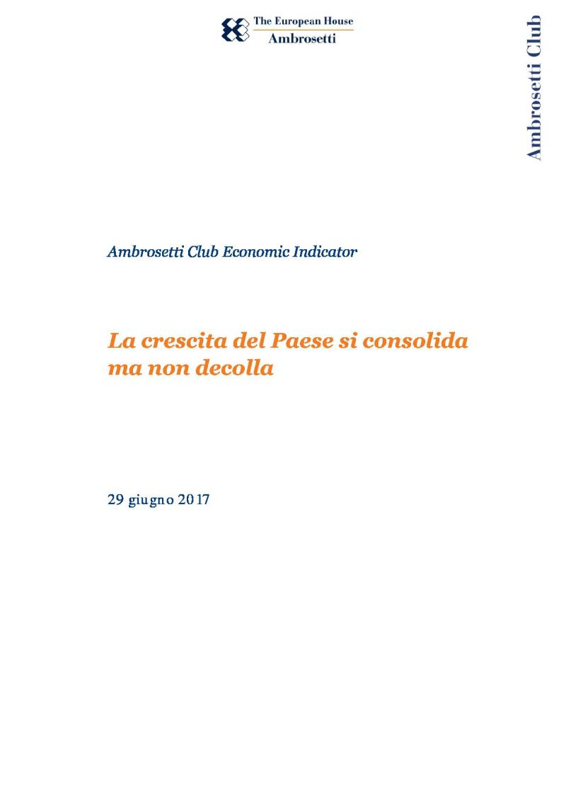 Ambrosetti Club Economic Indicator - Giugno 2017 - La crescita del Paese si consolida ma non decolla