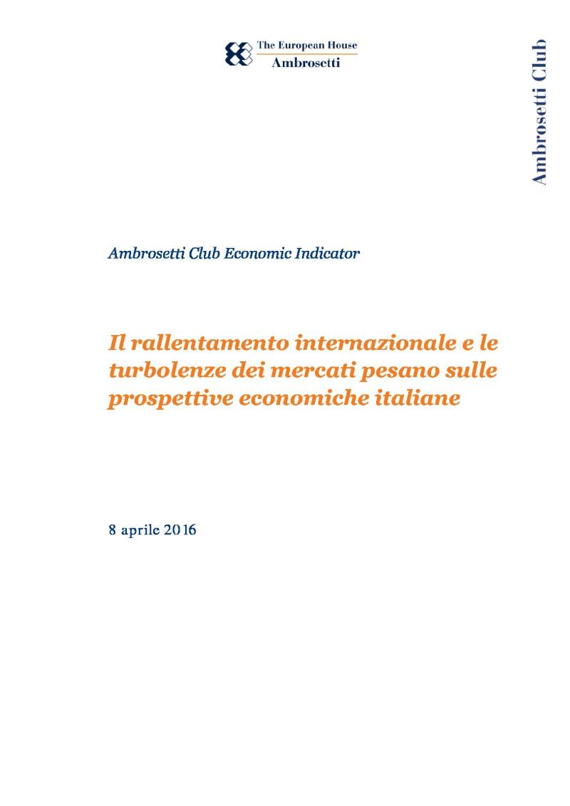 Ambrosetti Club Economic Indicator - Aprile 2016 - Il rallentamento internazionale e le turbolenze dei mercati pesano sulle prospettive economiche