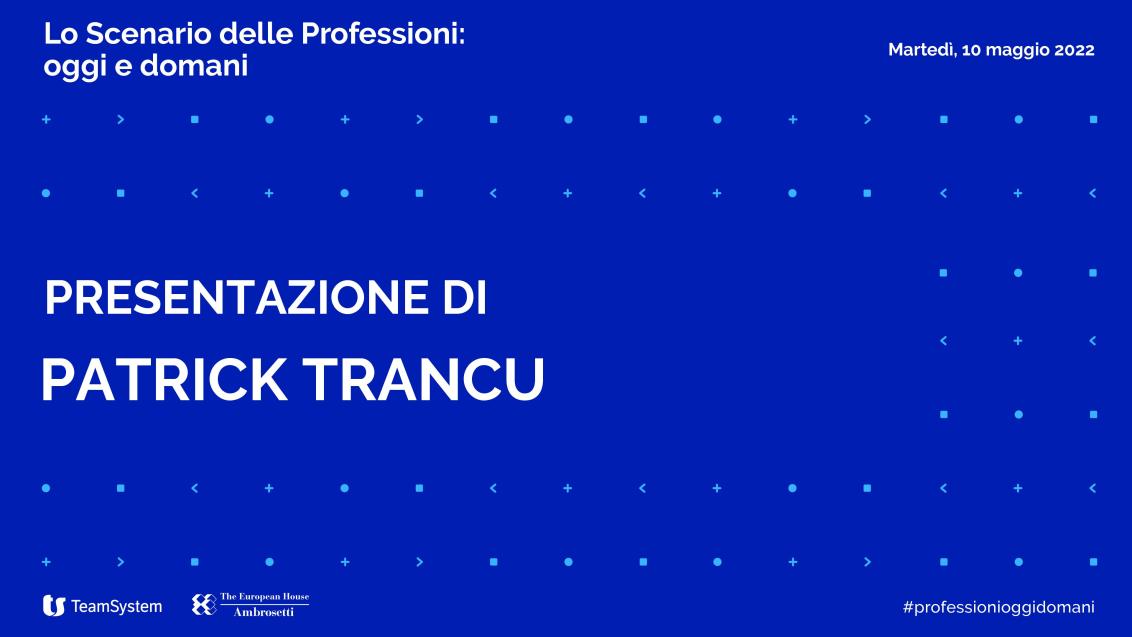 Presentazione di Patrick Trancu - Lo Scenario delle Professioni 2022