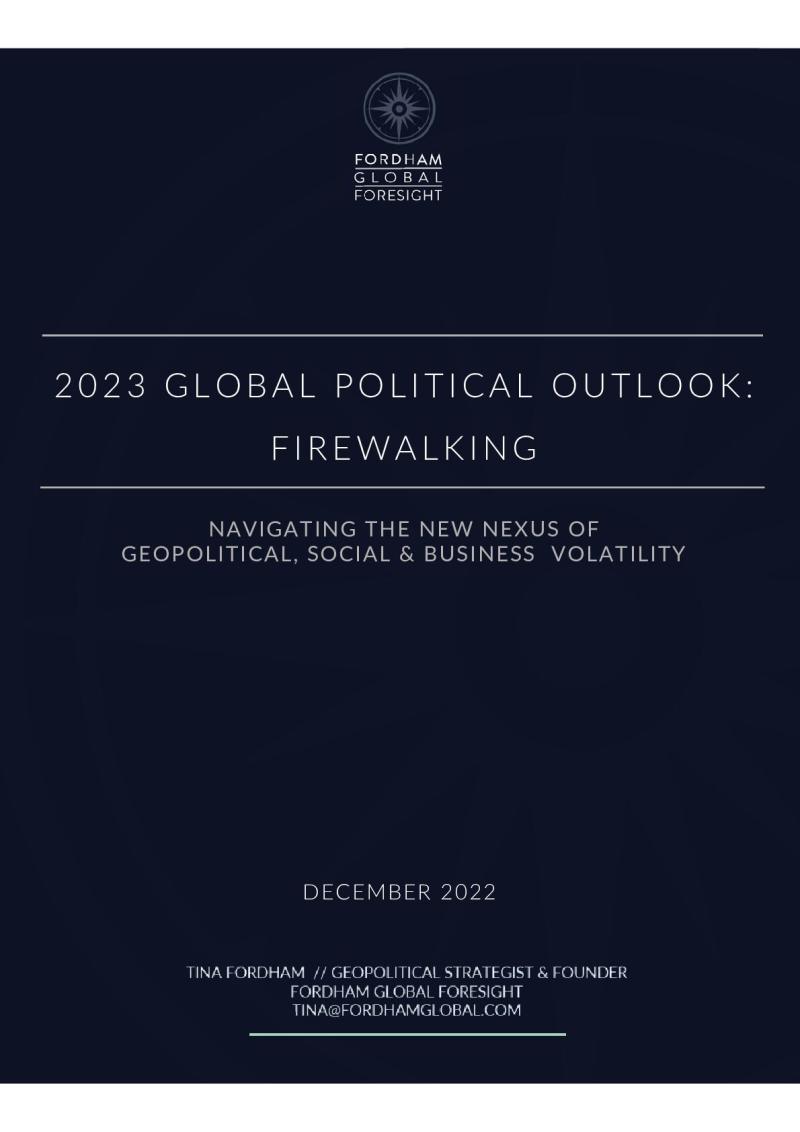 2023 Global Political Outlook: Firewalking. Navigating the New Nexus of Geopolitical, Social & Business Volatility