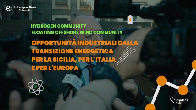 Opportunità industriali dalla transizione energetica per la Sicilia, per l’Italia e per l’Europa
