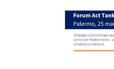 Forum Act Tank Sicilia: si costruisca insieme il futuro, per una Regione più aperta, attrattiva e connessa